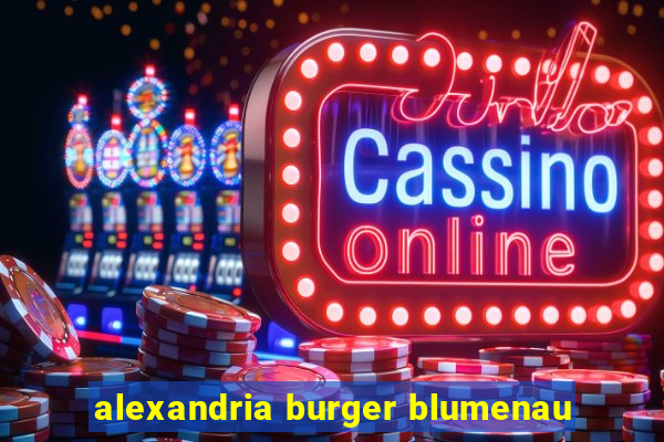 alexandria burger blumenau